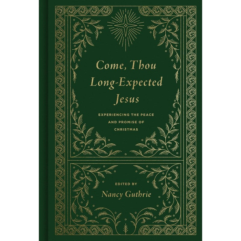 Come, Thou Long-Expected Jesus: Experiencing the Peace and Promise of Christmas, by Nancy Guthrie
