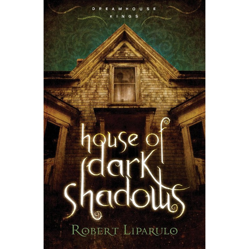 House of Dark Shadows (Dreamhouse Kings #1), by Robert Liparulo