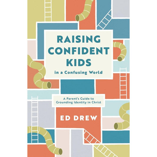 Raising Confident Kids in a Confusing World, by Ed Drew