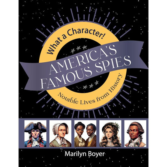 America's Famous Spies (What a Character! Notable Lives from History), by Marilyn Boyer