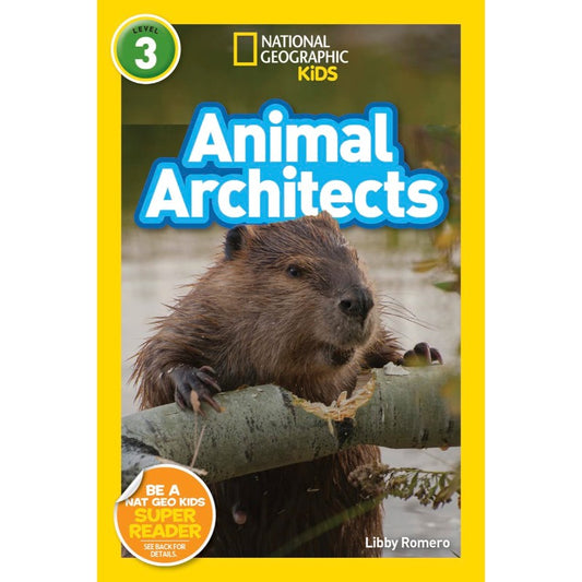 Animal Architects (National Geographic Kids Readers, Level 3), by Libby Romero