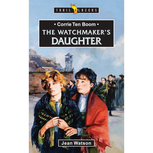 Corrie Ten Boom: The Watchmaker’s Daughter (Trail Blazers), by Jean Watson