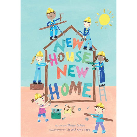 New House, New Home: A Picture Book About Building a House, by Megan Saben