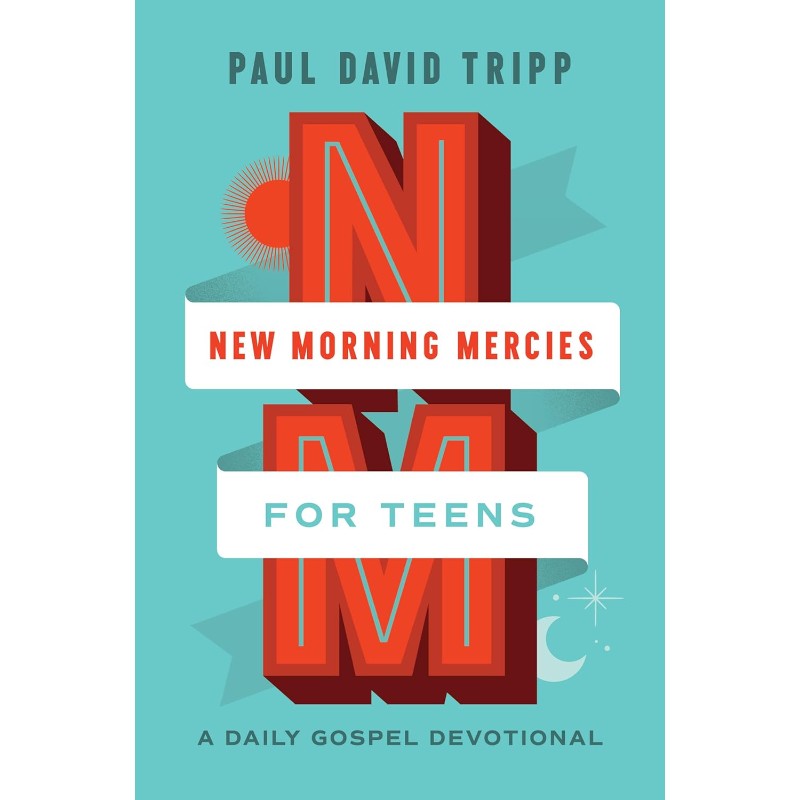 New Morning Mercies for Teens: A Daily Gospel Devotional, by Paul David Tripp