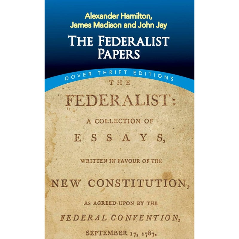 The Federalist Papers, by Alexander Hamilton, James Madison & John Jay