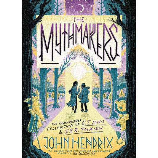 The Mythmakers: The Remarkable Fellowship of C.S. Lewis & J.R.R. Tolkien, by John Hendrix