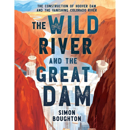 The Wild River and the Great Dam, by Simon Boughton