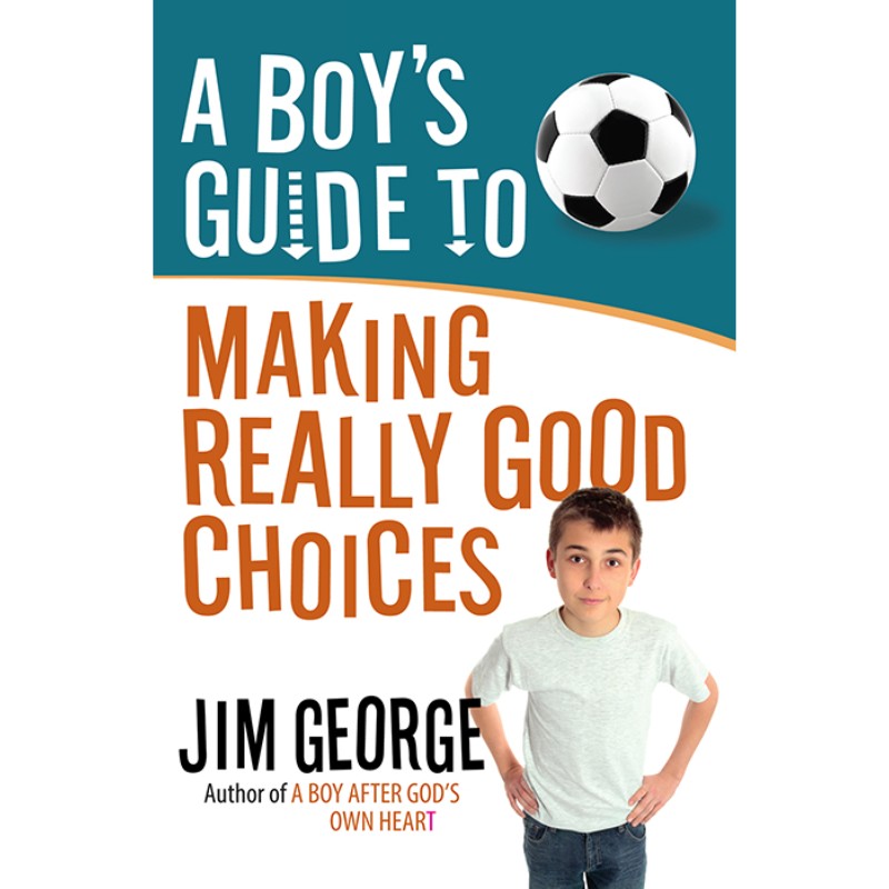 A Boy's Guide to Making Really Good Choices, by Jim George
