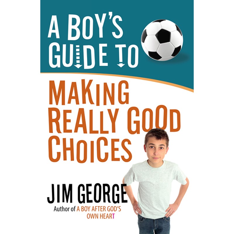 A Boy's Guide to Making Really Good Choices, by Jim George