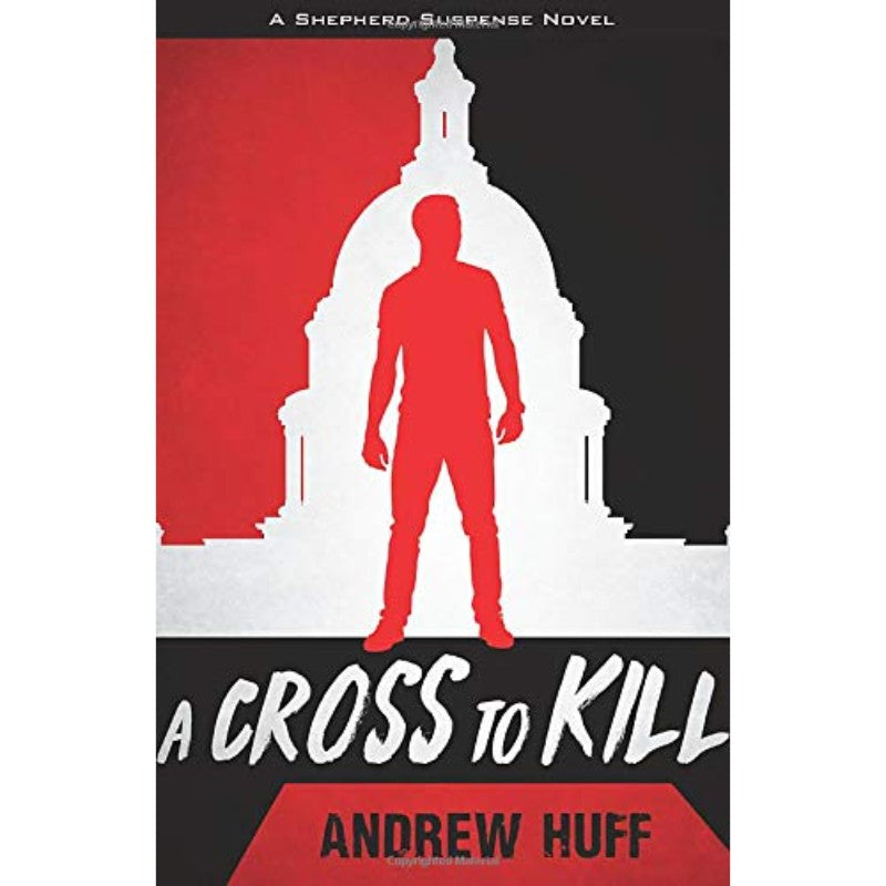 A Cross to Kill (A Shepherd Suspense Novel, 1), by Andrew Huff