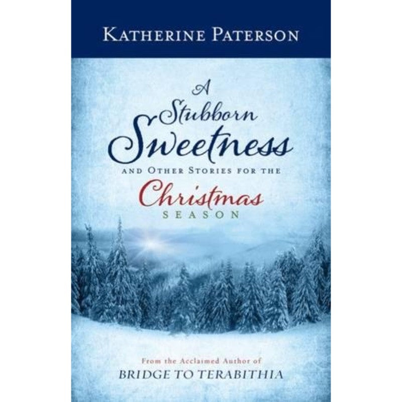 A Stubborn Sweetness and Other Stories for the Christmas Season, by Katherine Paterson