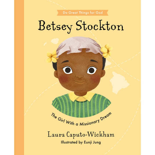 Betsey Stockton: The Girl with a Missionary Dream, by Laura Caputo-Wickham