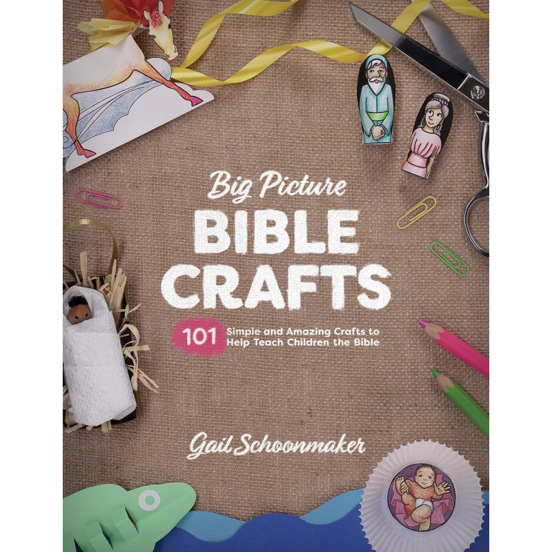 Big Picture Bible Crafts: 101 Simple and Amazing Crafts to Help Teach ...