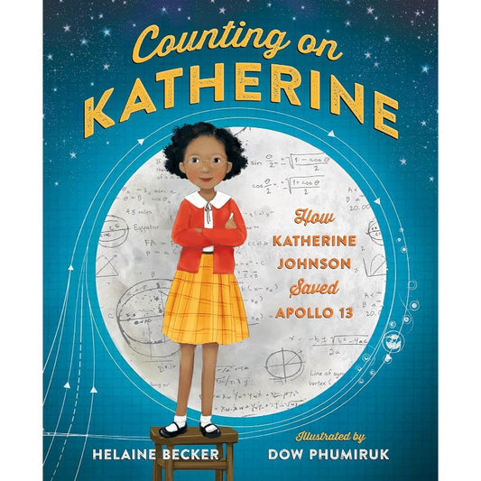Counting on Katherine: How Katherine Johnson Saved Apollo 13, by Helaine Becker