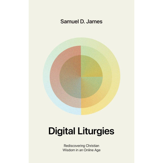 Digital Liturgies, by Samuel James