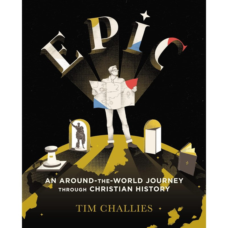 Epic: An Around-the-World Journey through Christian History, by Tim Challies