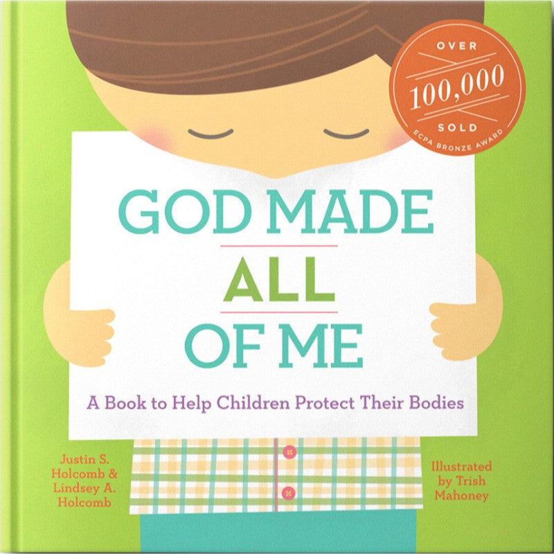 God Made All of Me: A Book to Help Children Protect Their Bodies, by Justin S. Holcomb & Lindsey A. Holcomb