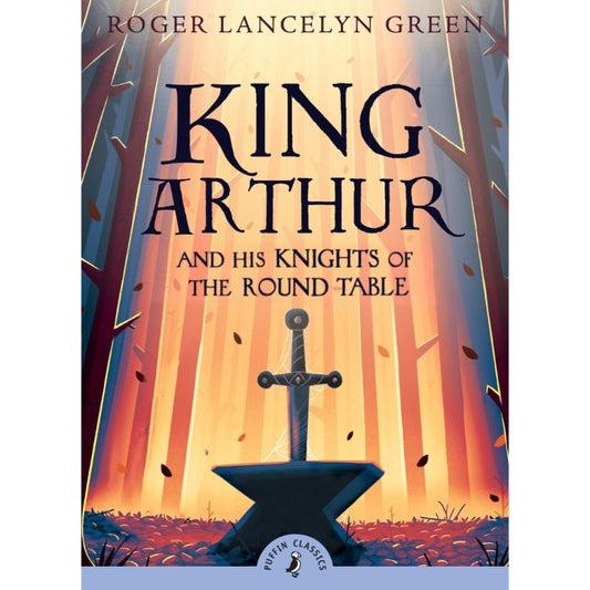 King Arthur and His Knights of the Round Table, by Roger Lancelyn Green