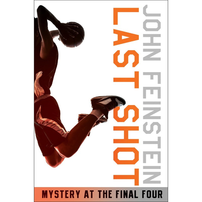 Last Shot: Mystery at the Final Four, by John Feinstein