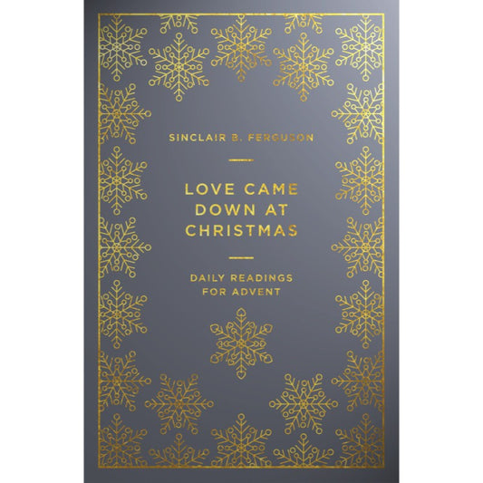Love Came Down at Christmas: A Daily Advent Devotional, by Sinclair B Ferguson