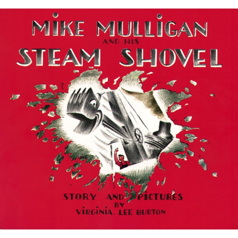 Mike Mulligan and His Steam Shovel, by Virginia Lee Burton