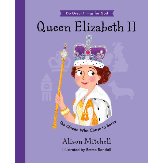 Queen Elizabeth II: The Queen Who Chose to Serve, by Alison Mitchell