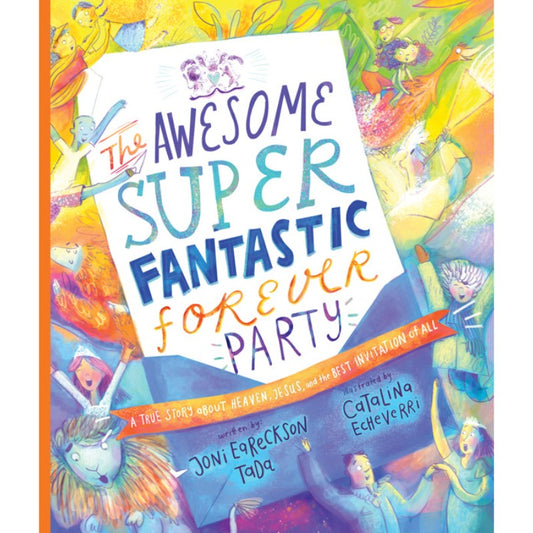 The Awesome Super Fantastic Forever Party, by Joni Eareckson Tada