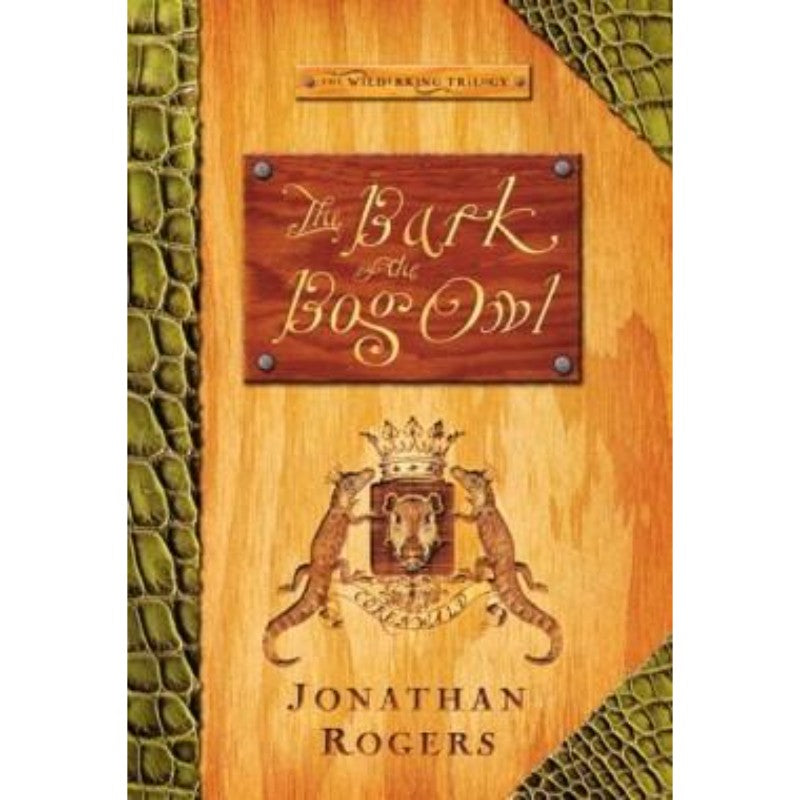 The Bark of the Bog Owl (Wilderking Trilogy #1), by Jonathan Rogers