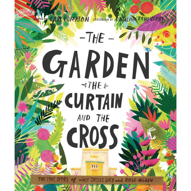 The Garden, the Curtain and the Cross Storybook, by Carl Laferton