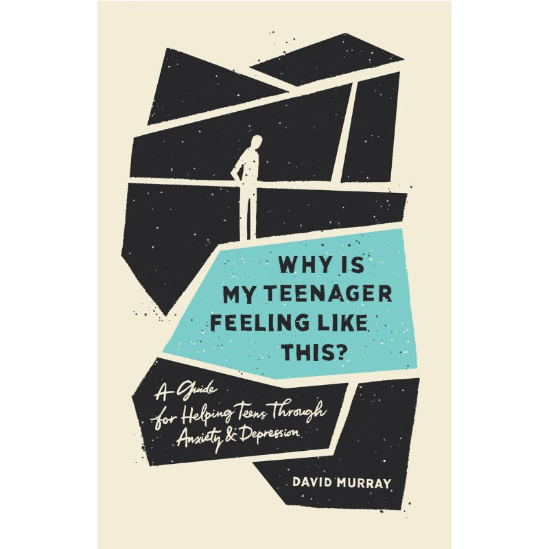 Why Is My Teenager Feeling Like This?: A Guide for Helping Teens through Anxiety and Depression, by David Murray