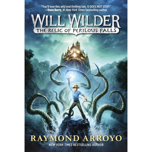 Will Wilder #1: The Relic of Perilous Falls, by Raymond Arroyo